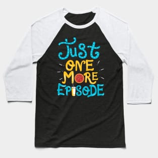 Just One More Episode. TV nerd gift. Baseball T-Shirt
